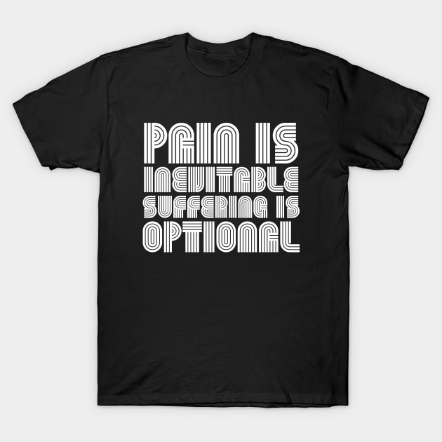 Pain Is Inevitable Suffering Is Optional white T-Shirt by QuotesInMerchandise